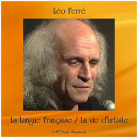 Léo Ferré - La Langue Française / La vie d'artiste (All Tracks Remastered)