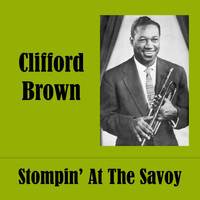 Clifford Brown - Stompin' At The Savoy