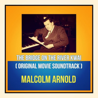 Malcolm Arnold - The Bridge On The River Kwai (Original Movie Soundtrack)