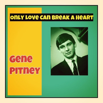 Gene Pitney - Only Love Can Break a Heart