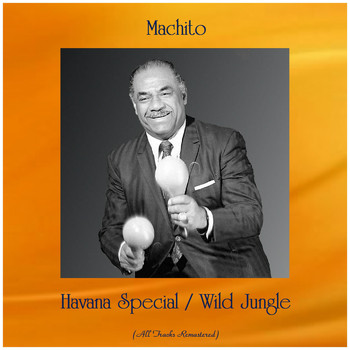 Machito - Havana Special / Wild Jungle (All Tracks Remastered)