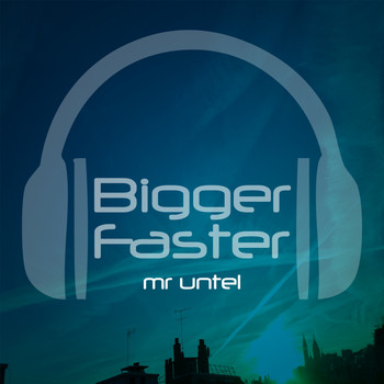 Mr Untel - Bigger Faster