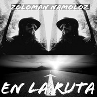 Zoloman Namoloz - En la Ruta
