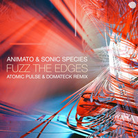 Animato and Sonic Species - Fuzz the Edges (Atomic Pulse & Domateck Remix)