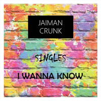 Jaiman Crunk - I Wanna Know
