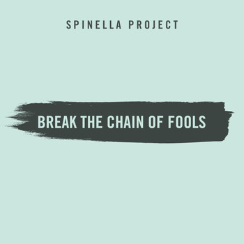 Spinella Project - Break the Chain of Fools