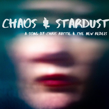Chris Rattie & The New Rebels - Chaos & Stardust