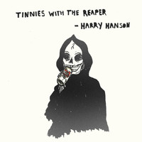 Harry Hanson - Tinnies with the Reaper