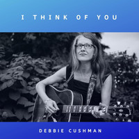 Debbie Cushman - I Think of You
