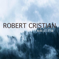 Robert Cristian - Never Let It Go