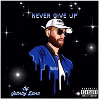 Johnny Dunn - Never Give Up (Explicit)