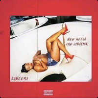 Kareema - Red Heels And Lipstick (Explicit)