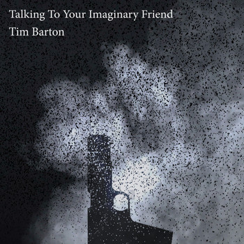 Tim Barton - Talking to Your Imaginary Friend