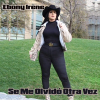 Ebony Irene - Se Me Olvidó Otra Vez