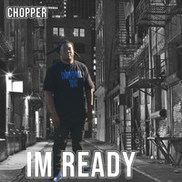 Chopper - Im Ready (Explicit)