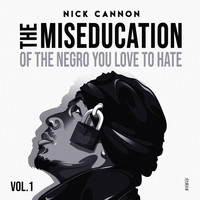 Nick Cannon - The Miseducation of The Negro You Love to Hate
