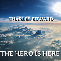 Charles Edward - The Hero Is Here