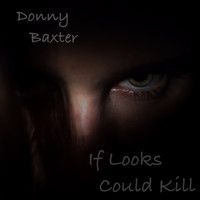 Donny Baxter - If Looks Could Kill