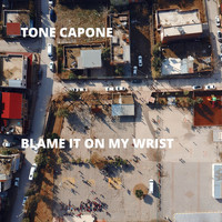Tone Capone - Blame It On My Wrist (Explicit)