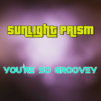 Sunlight Prism / - You're So Groovey