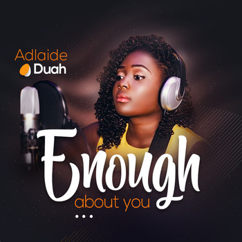 Adlaide Duah / - Enough About You