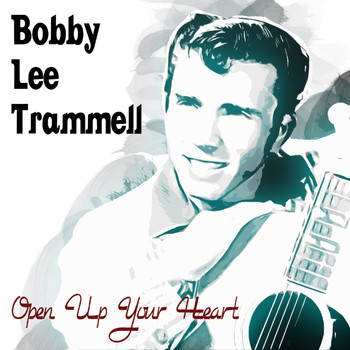 Bobby Lee Trammell - Open Up Your Heart