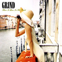 GRIND - There Is Love in the World