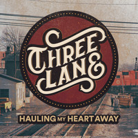 Three Lane - Hauling My Heart Away