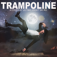 Victims Aren't We All - Trampoline