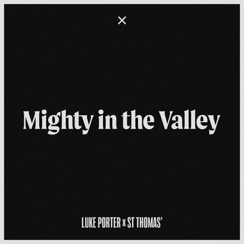 Luke Porter and St Thomas' - Mighty in the Valley