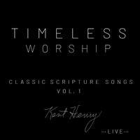 Kent Henry - Timeless Worship Classic Scripture Songs, Vol. 1 (Live)