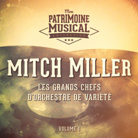 Mitch Miller - Les grands chefs d'orchestre de variété : Mitch Miller, Vol. 1