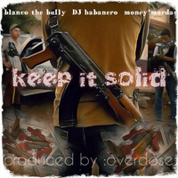 Blanco The Bully - Keep It Solid (feat. Dj Habanero & Money Murda) (Explicit)