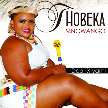 Thobeka Mncwango / - Dear X yami
