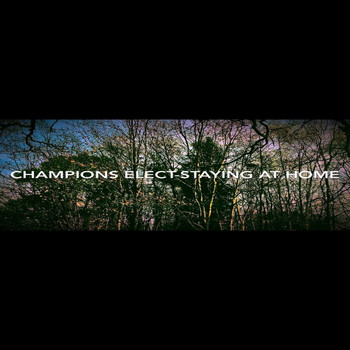 Champions Elect / - Staying At Home