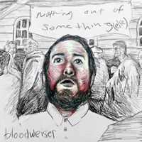 Bloodweiser - Nothing out of Something (Else) (Explicit)
