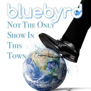 Bluebyrd - Not the Only Show in This Town
