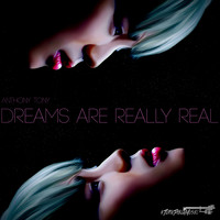 Anthony Tony - DREAMS ARE REALLY REAL