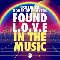 Crazibiza and House of Prayers - I Found Love in the Music