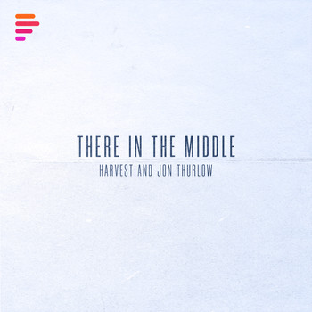 Harvest and Jon Thurlow - There in the Middle