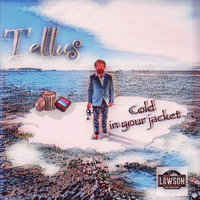Tellus - Cold in Your Jacket