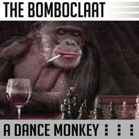The Bomboclaat - A Dance Monkey