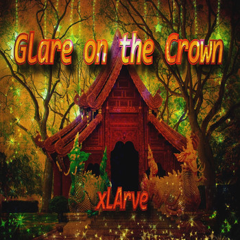 Xlarve - Glare on the Crown