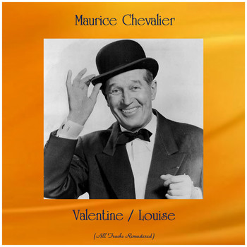 Maurice Chevalier - Valentine / Louise (All Tracks Remastered)