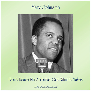 Marv Johnson - Don't Leave Me / You've Got What It Takes (All Tracks Remastered)