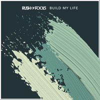 Rush Of Fools - Build My Life