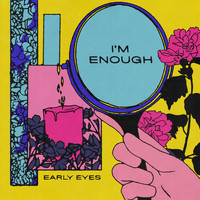Early Eyes - I'm Enough