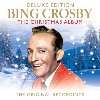 Bing Crosby - Bing Crosby The Christmas Album (The Original Recordings) (Deluxe Edition)