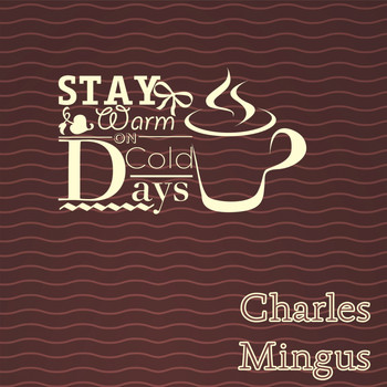 Charles Mingus - Stay Warm On Cold Days