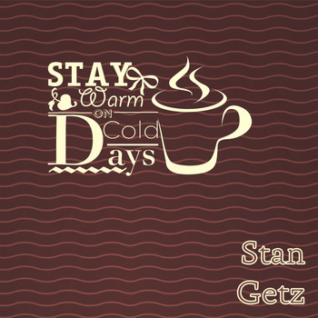 Stan Getz - Stay Warm On Cold Days